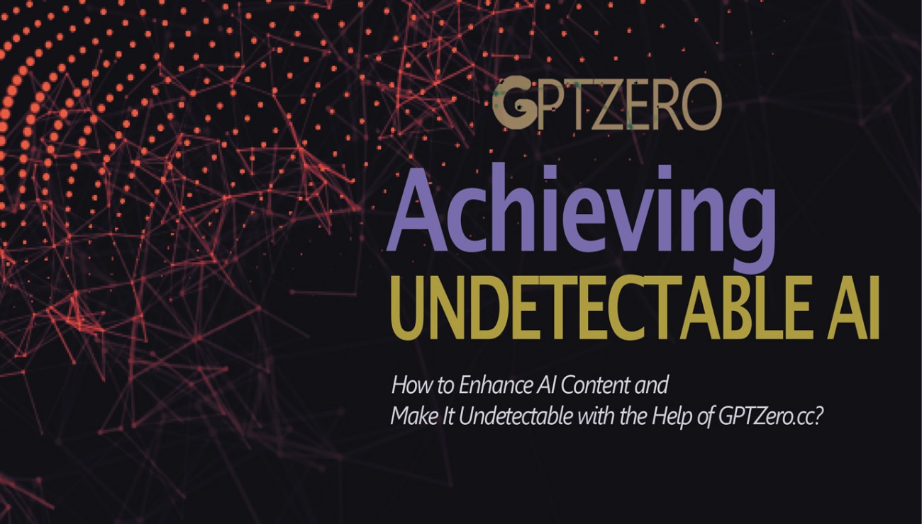 How to use GPTZero to enhance AI content and make undetectable AI